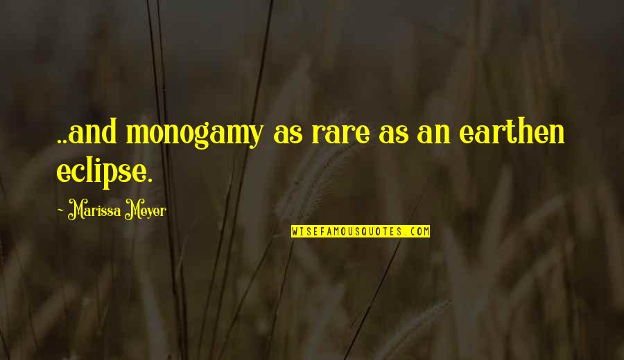 Eclipse Quotes By Marissa Meyer: ..and monogamy as rare as an earthen eclipse.