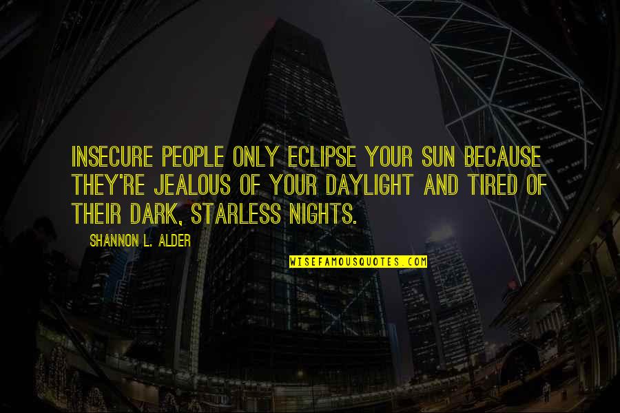 Eclipse Quotes By Shannon L. Alder: Insecure people only eclipse your sun because they're