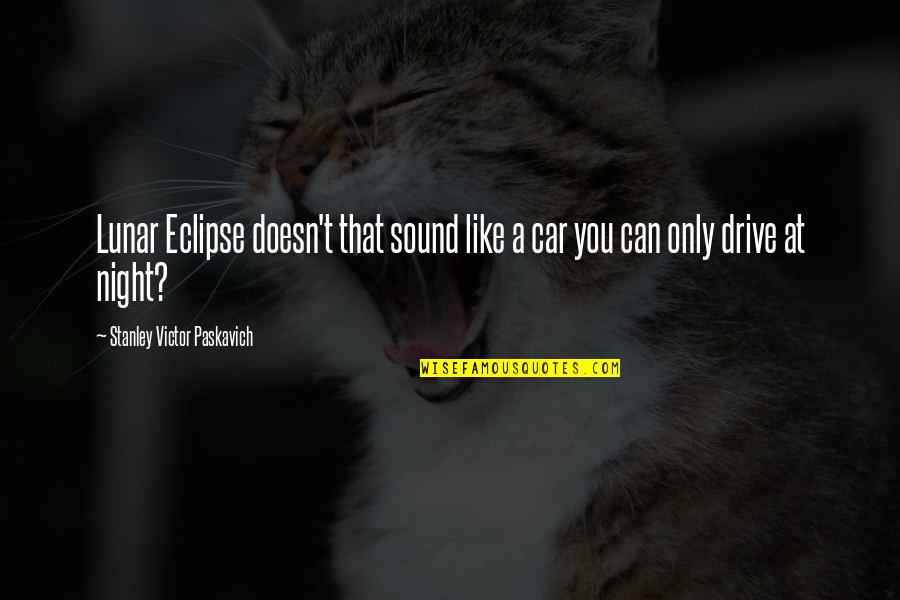 Eclipse Quotes By Stanley Victor Paskavich: Lunar Eclipse doesn't that sound like a car