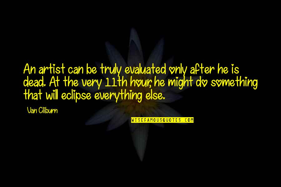 Eclipse Quotes By Van Cliburn: An artist can be truly evaluated only after