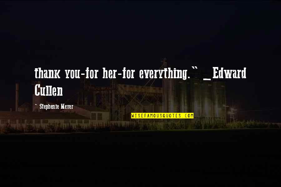 Eclipse Stephenie Meyer Quotes By Stephenie Meyer: thank you-for her-for everything." _Edward Cullen