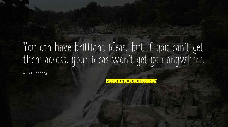 Eclipsing Quotes By Lee Iacocca: You can have brilliant ideas, but if you