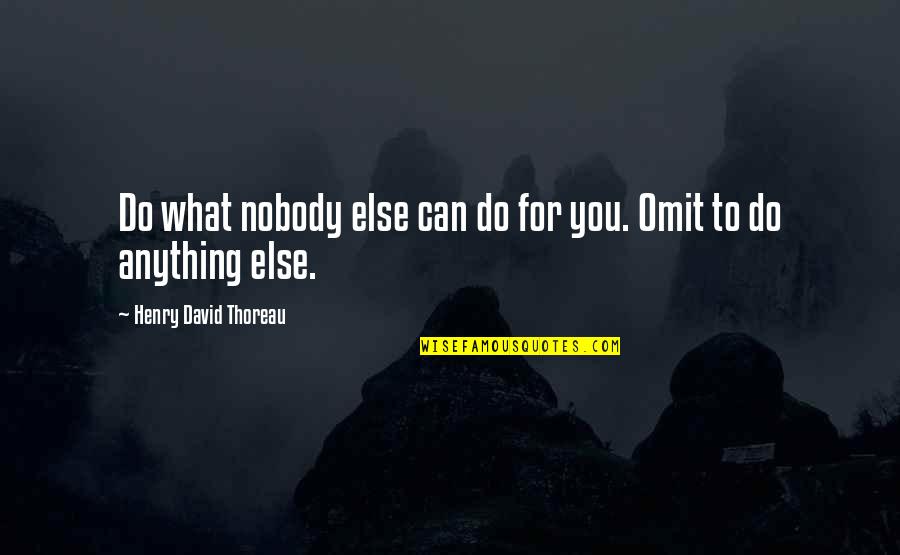Eclisse Syntesis Quotes By Henry David Thoreau: Do what nobody else can do for you.