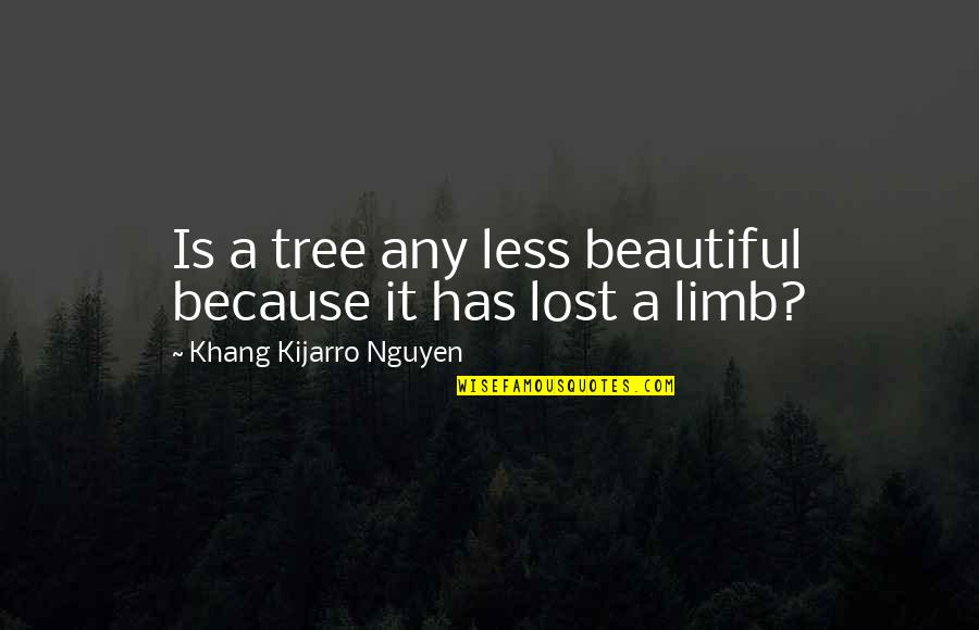 Eclodir Sinonimo Quotes By Khang Kijarro Nguyen: Is a tree any less beautiful because it Eclodir Sinonimo Quotes By Khang Kijarro Nguyen: Is a tree any less beautiful because it