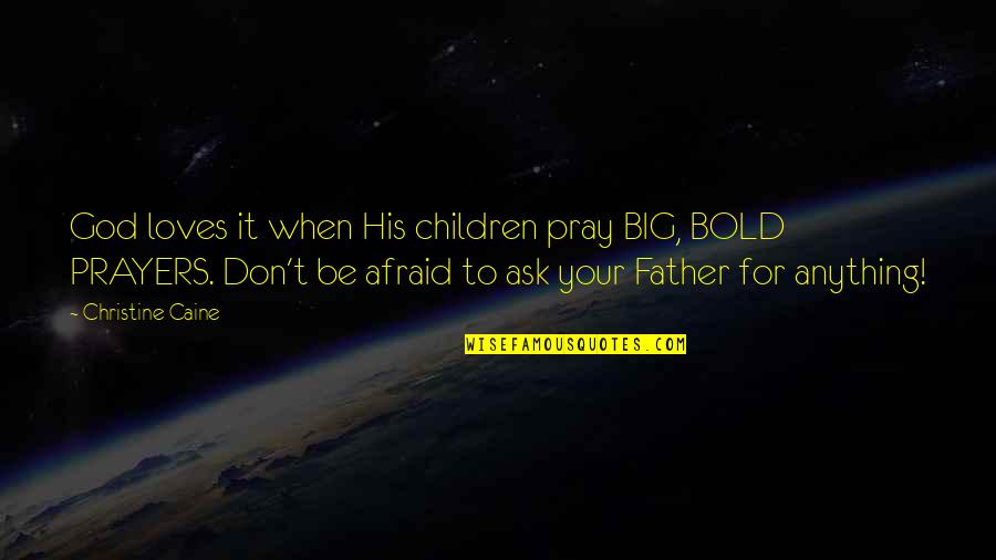 Eclogue 2 Quotes By Christine Caine: God loves it when His children pray BIG, Eclogue 2 Quotes By Christine Caine: God loves it when His children pray BIG,