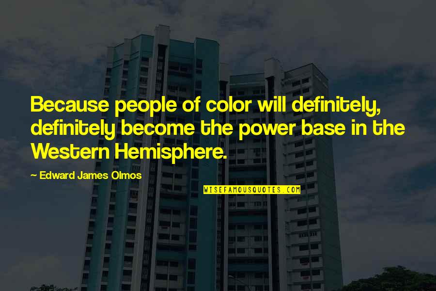 Eclogue Quotes By Edward James Olmos: Because people of color will definitely, definitely become