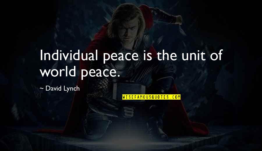 Eclogues Shepherdess Quotes By David Lynch: Individual peace is the unit of world peace. Eclogues Shepherdess Quotes By David Lynch: Individual peace is the unit of world peace.