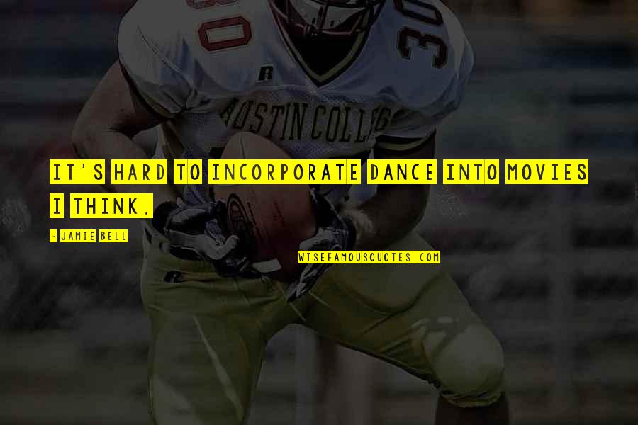 Eclosionar Sinonimo Quotes By Jamie Bell: It's hard to incorporate dance into movies I Eclosionar Sinonimo Quotes By Jamie Bell: It's hard to incorporate dance into movies I