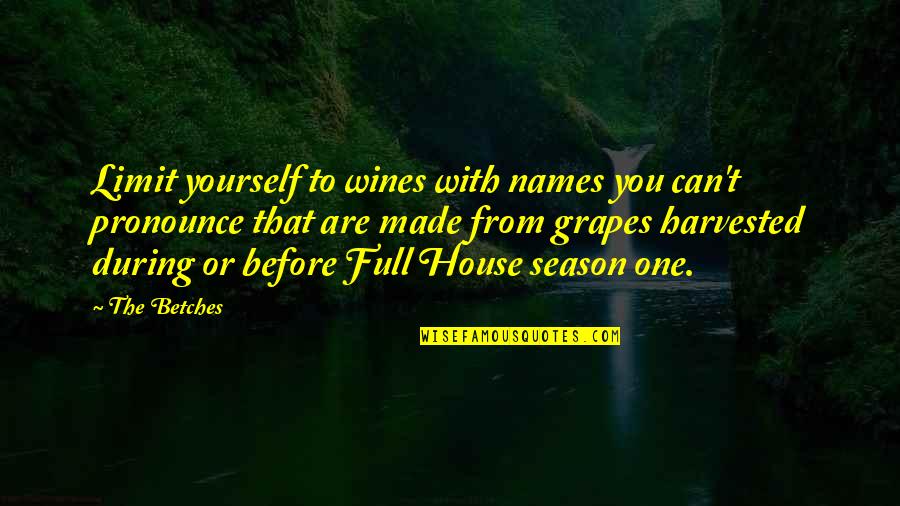 Eclosionar Sinonimo Quotes By The Betches: Limit yourself to wines with names you can't Eclosionar Sinonimo Quotes By The Betches: Limit yourself to wines with names you can't