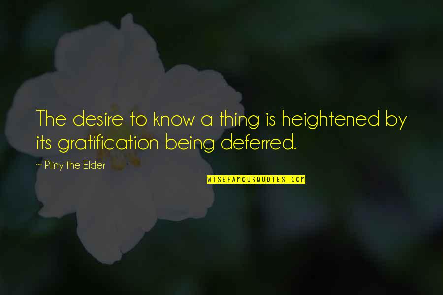 Ecloud 8442540040 Quotes By Pliny The Elder: The desire to know a thing is heightened