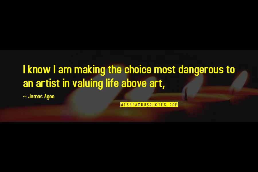 Eclss Quotes By James Agee: I know I am making the choice most