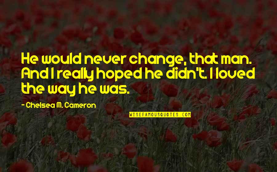 Eclss Water Quotes By Chelsea M. Cameron: He would never change, that man. And I