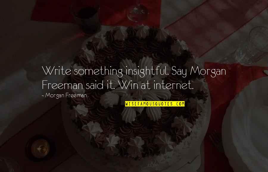 Ecmel Ayral Quotes By Morgan Freeman: Write something insightful. Say Morgan Freeman said it.