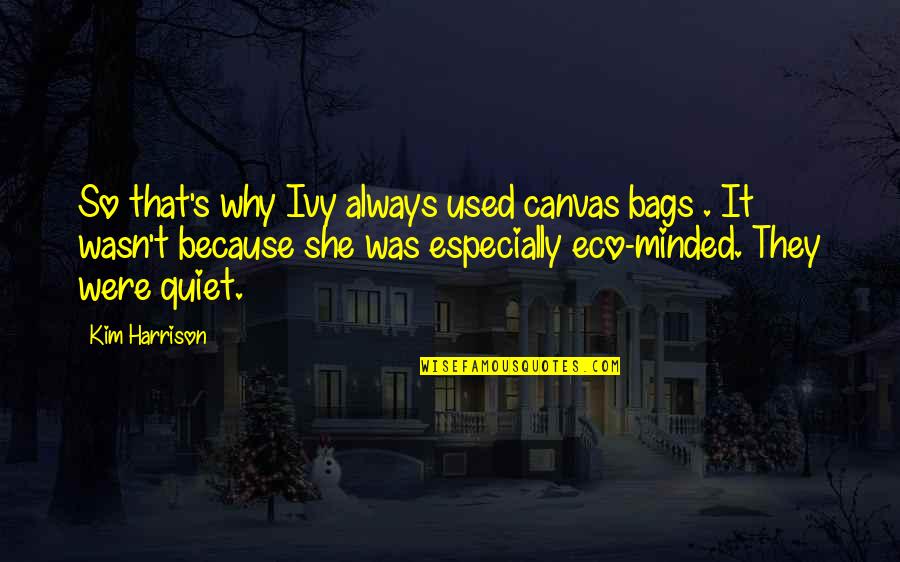 Eco Bags Quotes By Kim Harrison: So that's why Ivy always used canvas bags