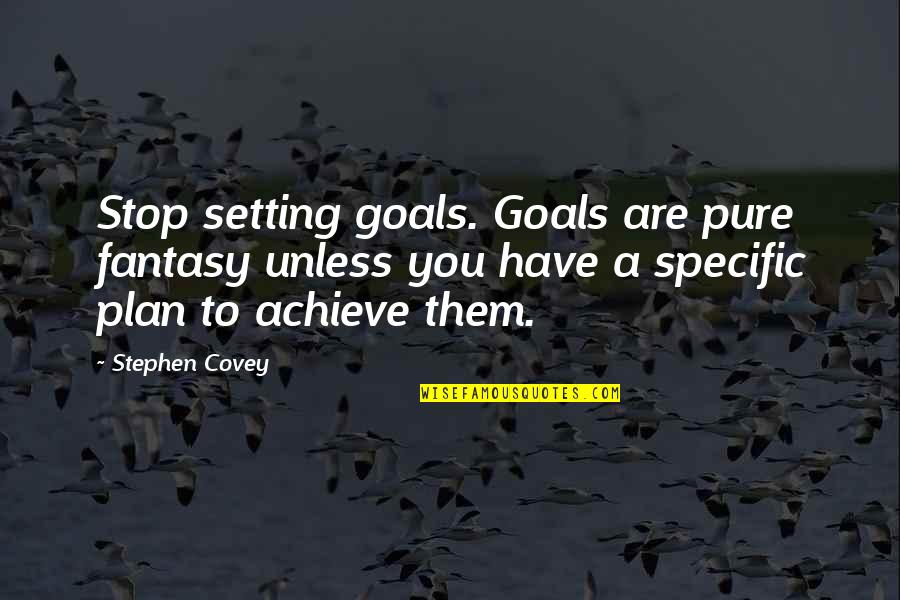 Eco Bags Quotes By Stephen Covey: Stop setting goals. Goals are pure fantasy unless