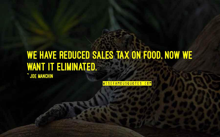Eco Capitalism Quotes By Joe Manchin: We have reduced sales tax on food. Now