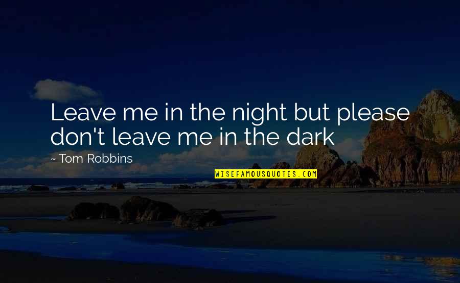 Eco Capitalism Quotes By Tom Robbins: Leave me in the night but please don't