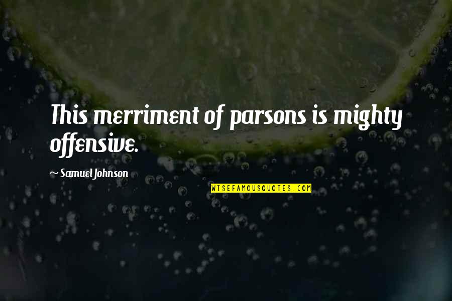 Eco Club Quotes By Samuel Johnson: This merriment of parsons is mighty offensive. Eco Club Quotes By Samuel Johnson: This merriment of parsons is mighty offensive.