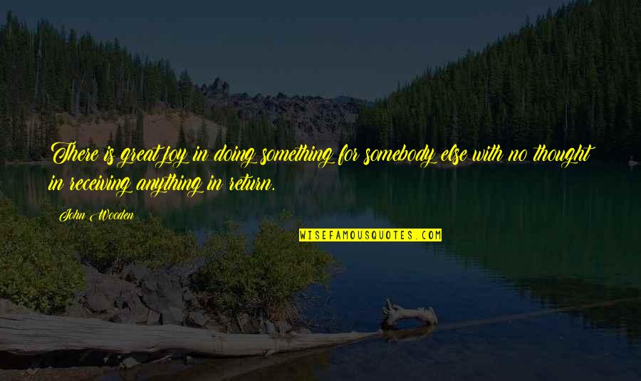 Eco Experience Quotes By John Wooden: There is great joy in doing something for