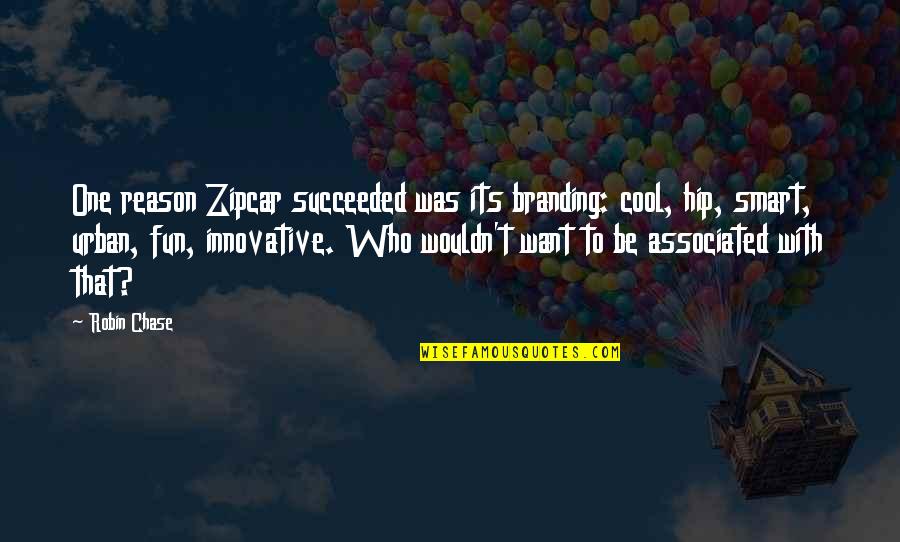 Eco Fascists Wikipedia Quotes By Robin Chase: One reason Zipcar succeeded was its branding: cool,