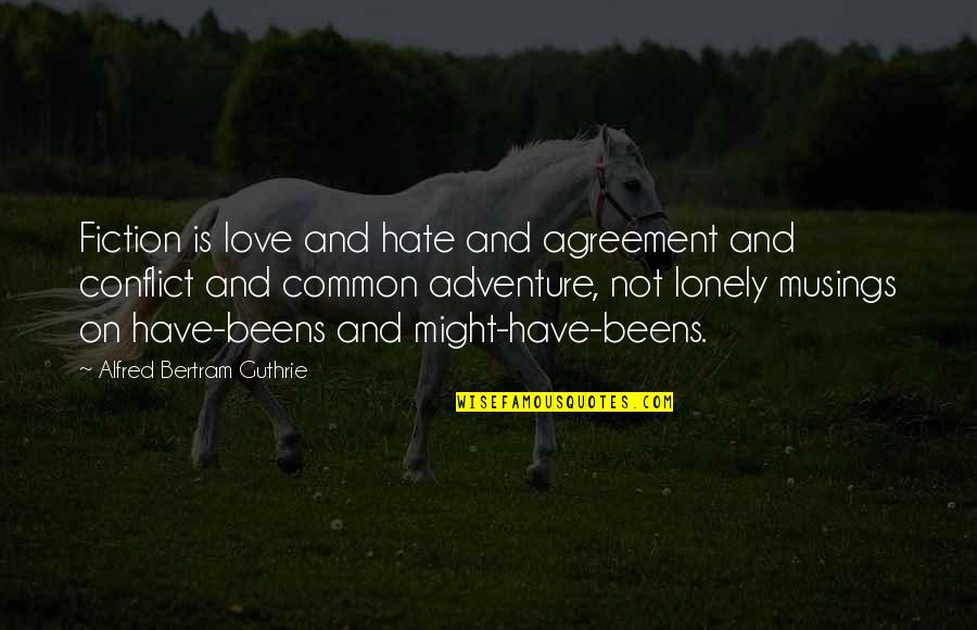 Eco Friendly Car Quotes By Alfred Bertram Guthrie: Fiction is love and hate and agreement and