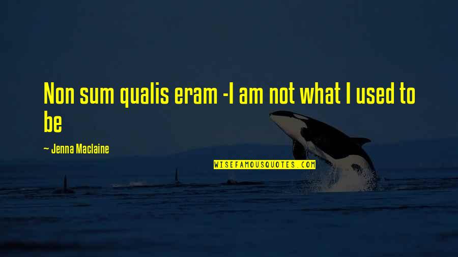 Eco Friendly House Quotes By Jenna Maclaine: Non sum qualis eram -I am not what