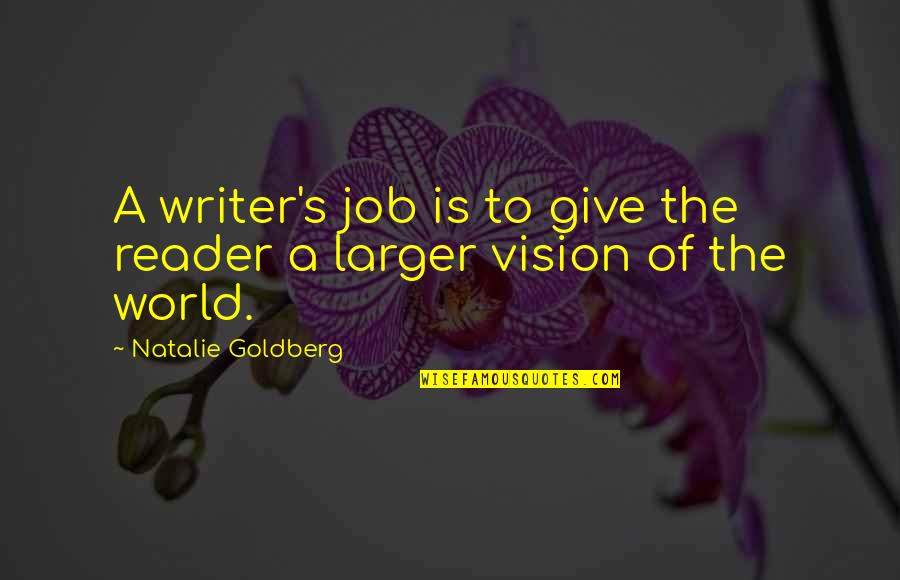 Eco Friendly House Quotes By Natalie Goldberg: A writer's job is to give the reader