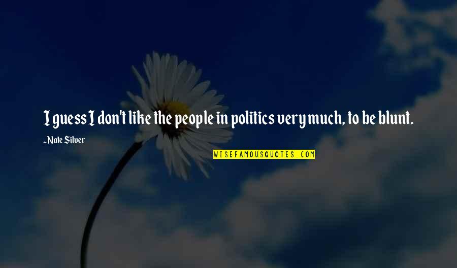 Eco Friendly House Quotes By Nate Silver: I guess I don't like the people in