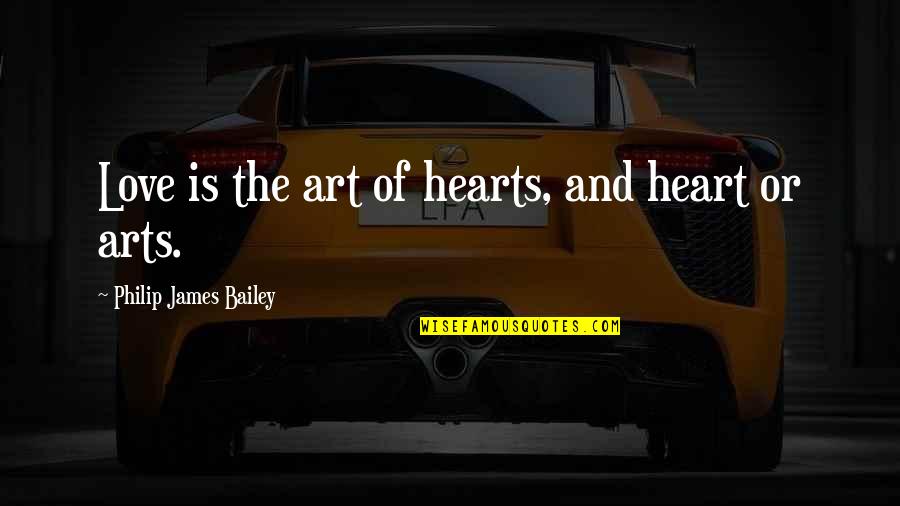 Eco Friendly Living Quotes By Philip James Bailey: Love is the art of hearts, and heart
