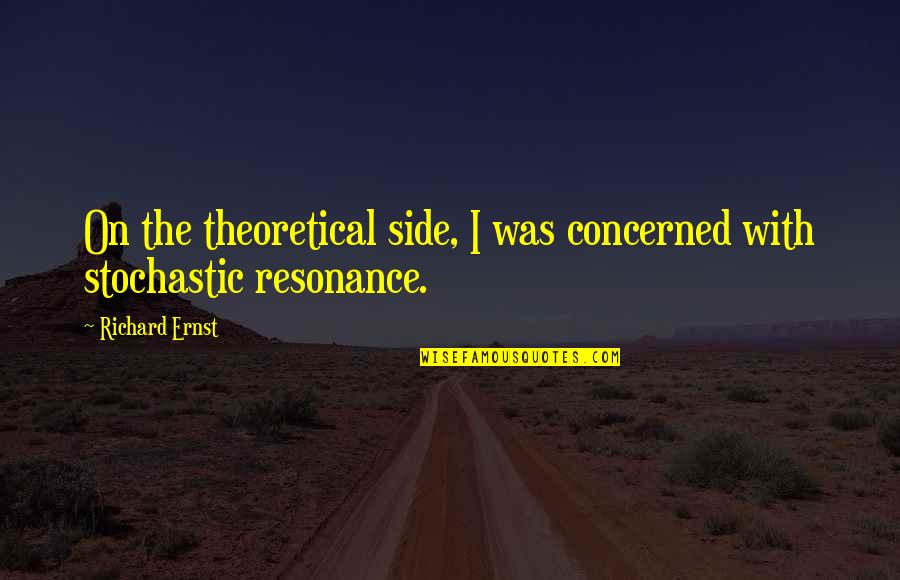 Eco Friendly Quotes By Richard Ernst: On the theoretical side, I was concerned with