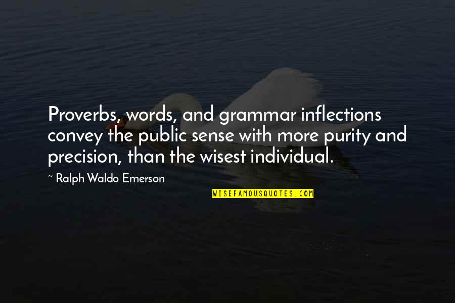 Eco Terrorist Quotes By Ralph Waldo Emerson: Proverbs, words, and grammar inflections convey the public