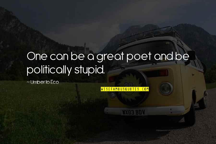 Eco Umberto Quotes By Umberto Eco: One can be a great poet and be