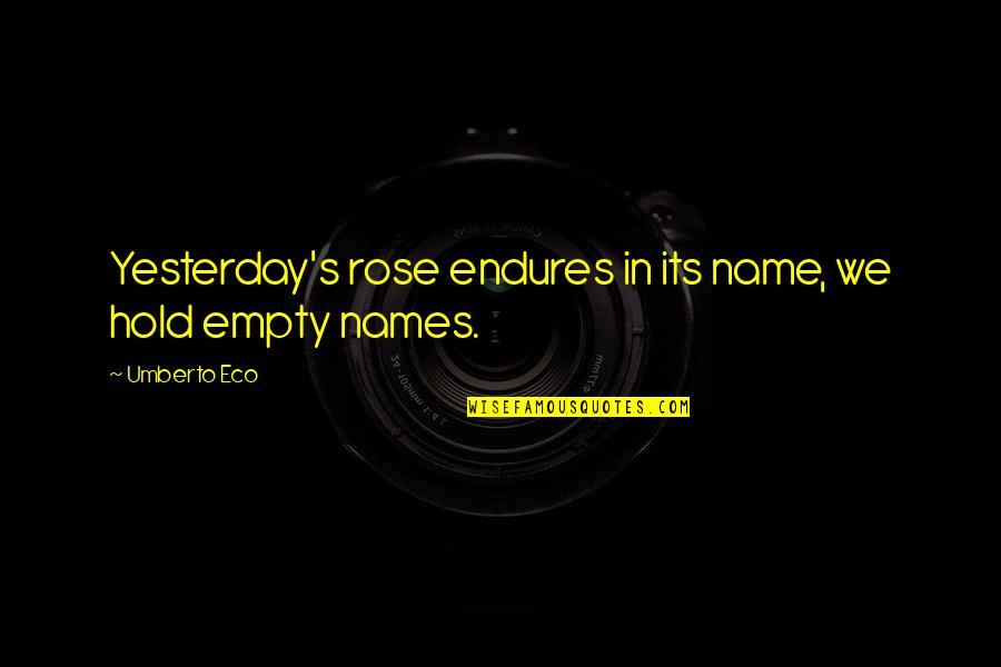 Eco Umberto Quotes By Umberto Eco: Yesterday's rose endures in its name, we hold