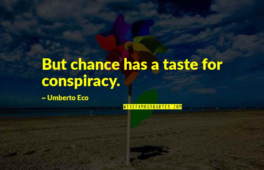 Eco Umberto Quotes By Umberto Eco: But chance has a taste for conspiracy.