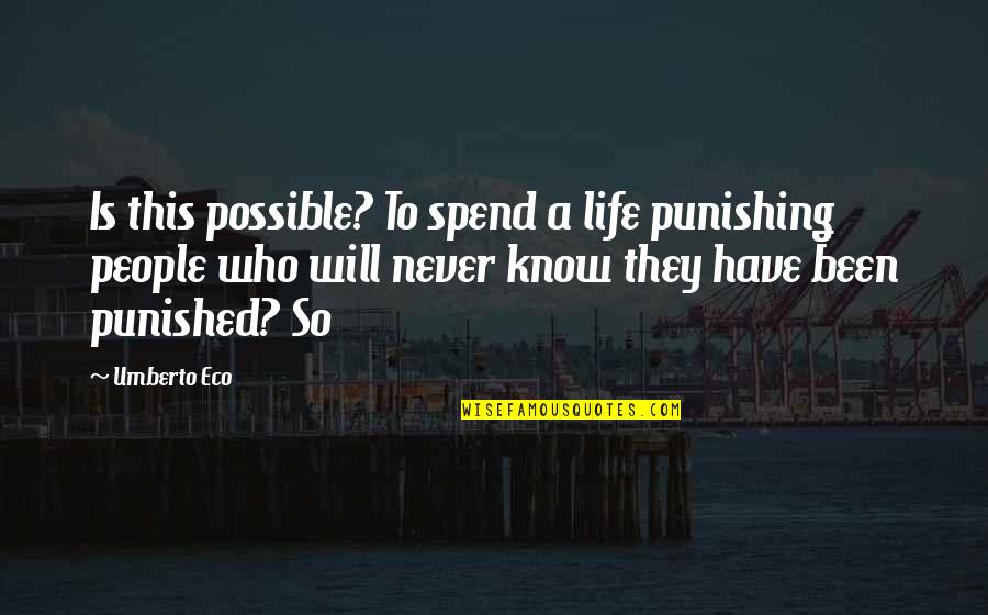 Eco Umberto Quotes By Umberto Eco: Is this possible? To spend a life punishing