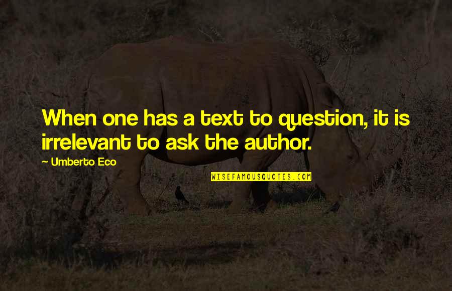 Eco Umberto Quotes By Umberto Eco: When one has a text to question, it