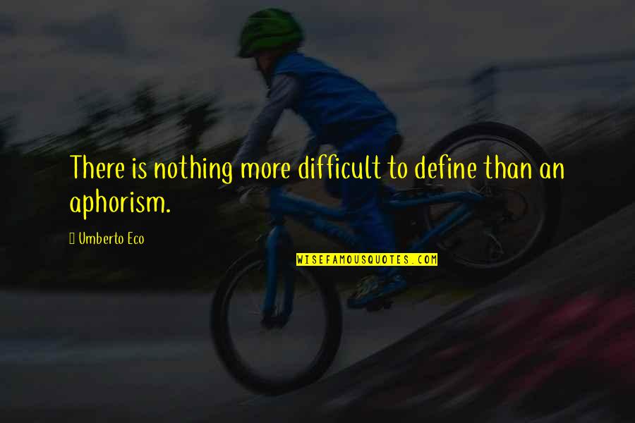 Eco Umberto Quotes By Umberto Eco: There is nothing more difficult to define than