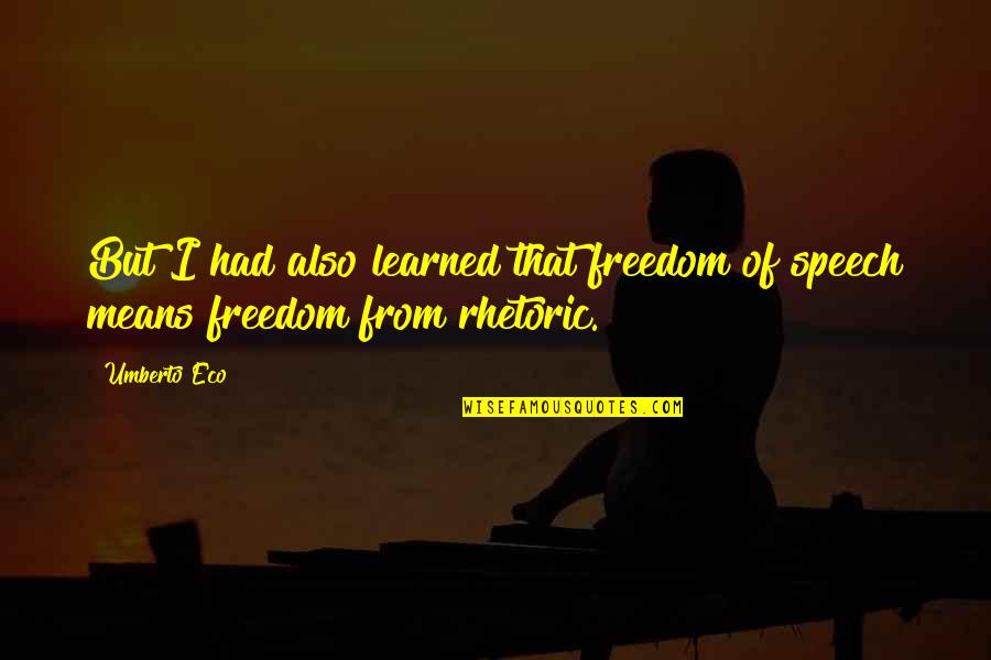 Eco Umberto Quotes By Umberto Eco: But I had also learned that freedom of