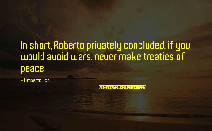 Eco Umberto Quotes By Umberto Eco: In short, Roberto privately concluded, if you would