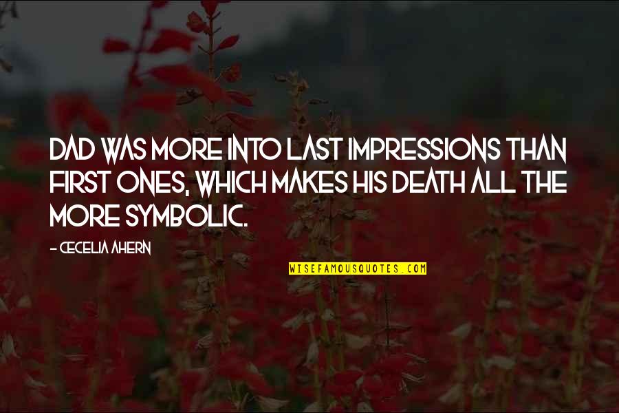 Ecod Quotes By Cecelia Ahern: Dad was more into last impressions than first