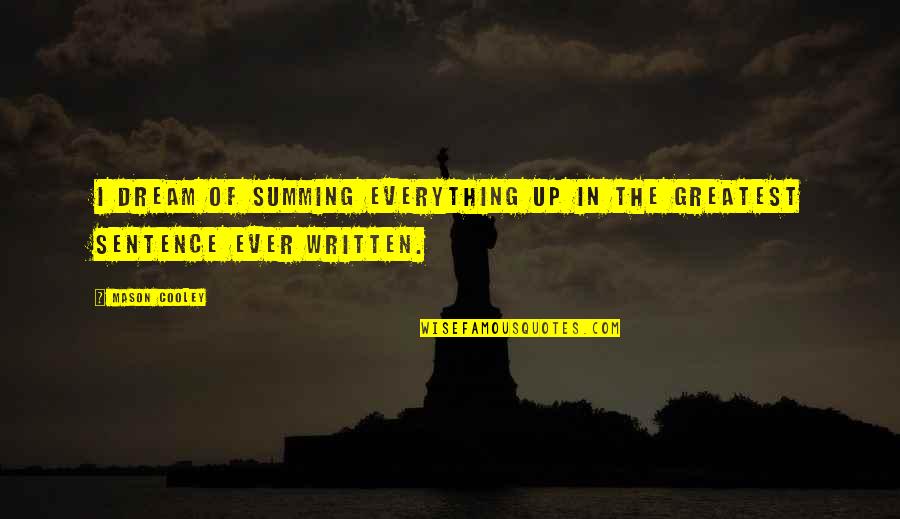 Ecod Quotes By Mason Cooley: I dream of summing everything up in the