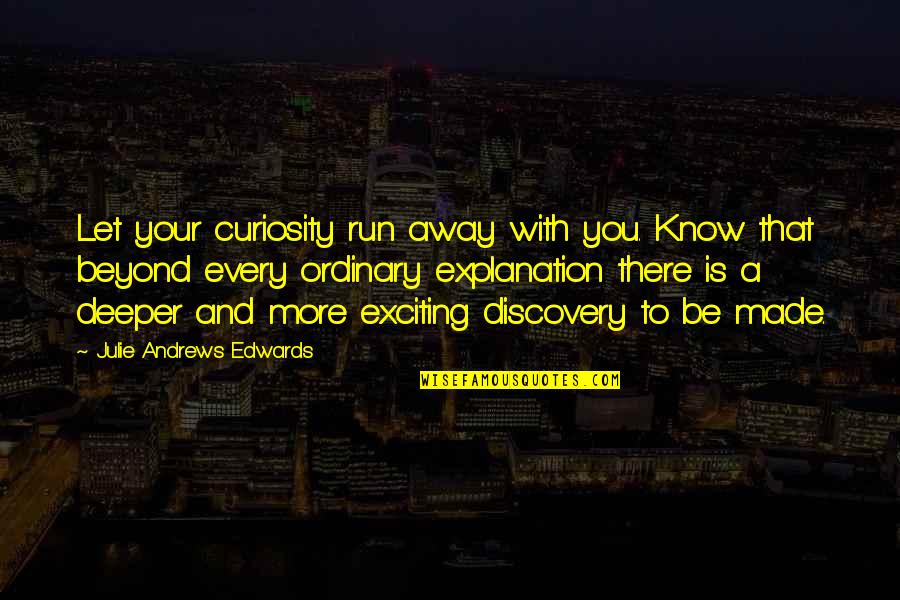 Ecofeminismo Quotes By Julie Andrews Edwards: Let your curiosity run away with you. Know Ecofeminismo Quotes By Julie Andrews Edwards: Let your curiosity run away with you. Know
