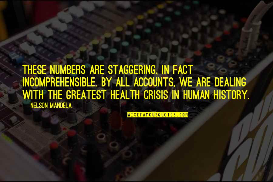 Ecognosis Quotes By Nelson Mandela: These numbers are staggering, in fact incomprehensible. By