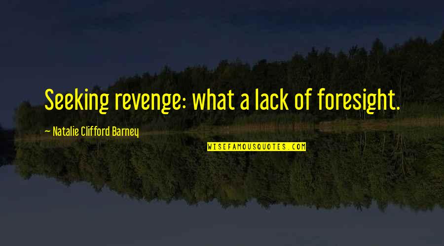 Ecole Des Femmes Quotes By Natalie Clifford Barney: Seeking revenge: what a lack of foresight.