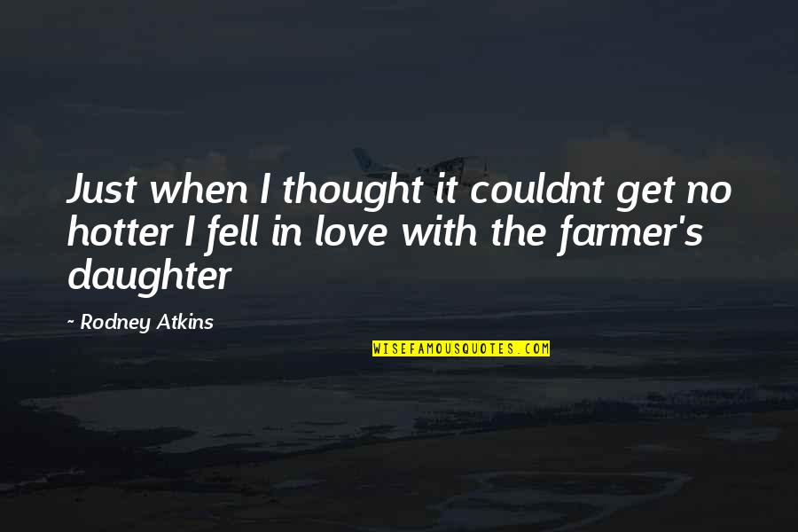 Ecole Des Femmes Quotes By Rodney Atkins: Just when I thought it couldnt get no