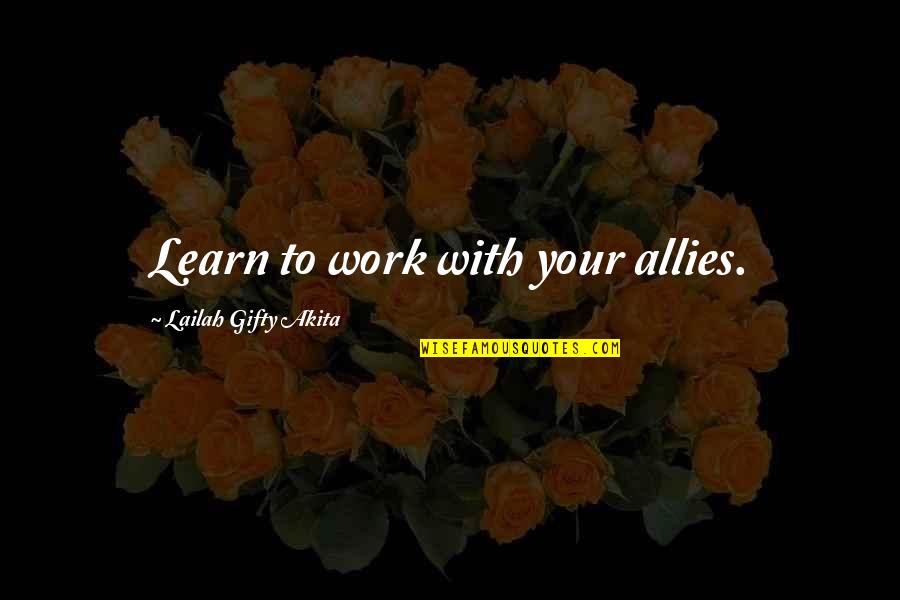 Ecole Quotes By Lailah Gifty Akita: Learn to work with your allies.