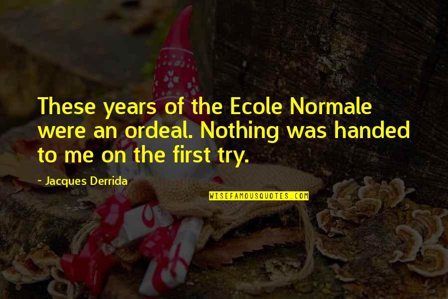 Ecole's Quotes By Jacques Derrida: These years of the Ecole Normale were an