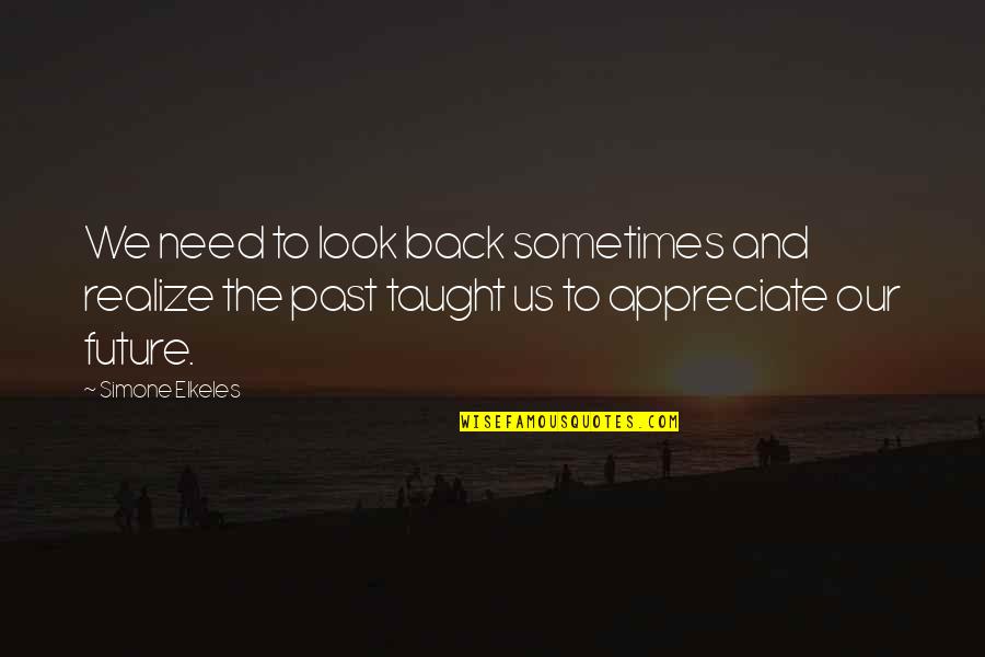 Ecole's Quotes By Simone Elkeles: We need to look back sometimes and realize Ecole's Quotes By Simone Elkeles: We need to look back sometimes and realize