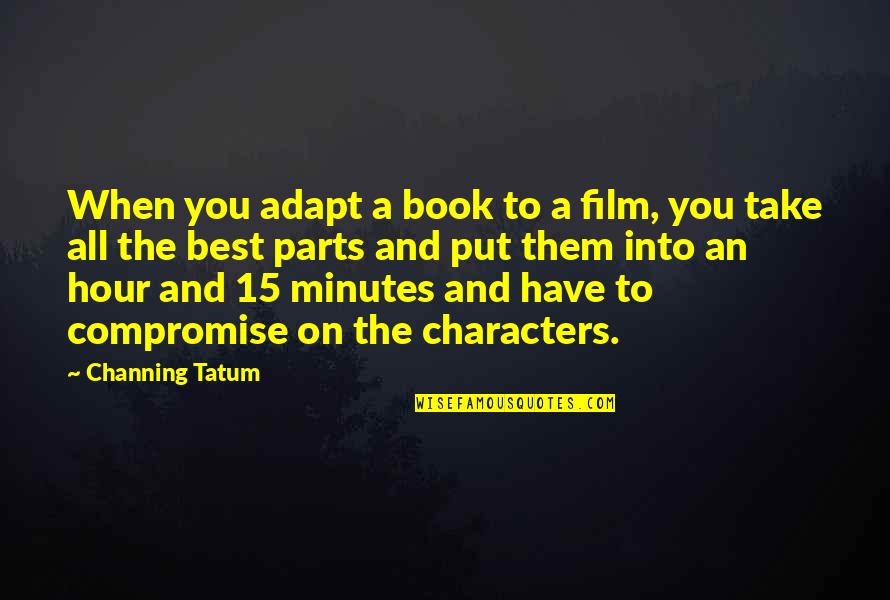 Ecologic Quotes By Channing Tatum: When you adapt a book to a film,