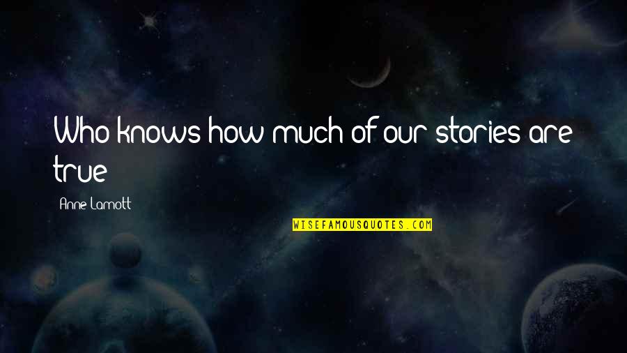 Ecological Balance Quotes By Anne Lamott: Who knows how much of our stories are